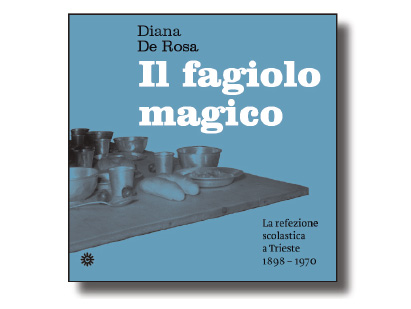 Il fagiolo magico. La refezione scolastica a Trieste 1898 - 1970